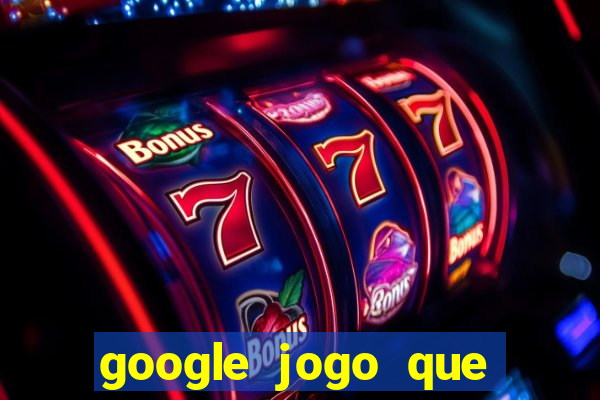 google jogo que ganha dinheiro de verdade